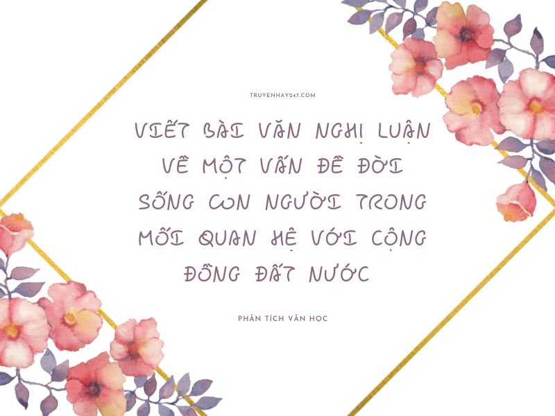 Viết bài văn nghị luận về một vấn đề đời sống con người trong mối quan hệ với cộng đồng đất nước