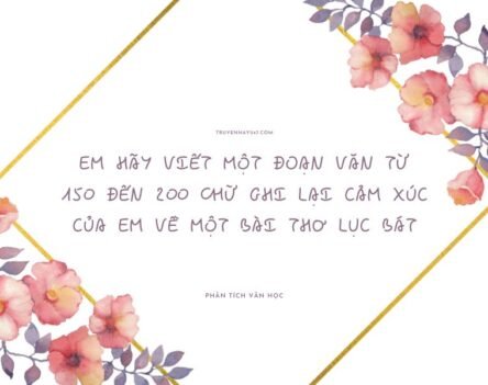 Em hãy viết một đoạn văn từ 150 đến 200 chữ ghi lại cảm xúc của em về một bài thơ lục bát siêu hay
