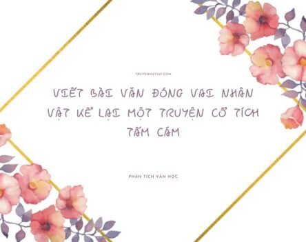 Top 10+ Mẫu viết bài văn đóng vai nhân vật kể lại một truyện cổ tích Tấm Cám