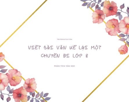 10+ Mẫu viết bài văn kể lại một chuyến đi lớp 8 ngắn gọn siêu hay