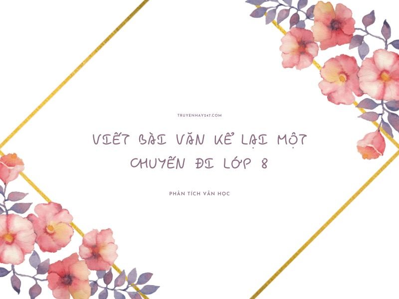 viết bài văn kể lại một chuyến đi lớp 8