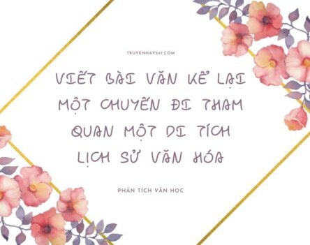 Viết bài văn kể lại một chuyến đi tham quan một di tích lịch sử văn hóa siêu hay
