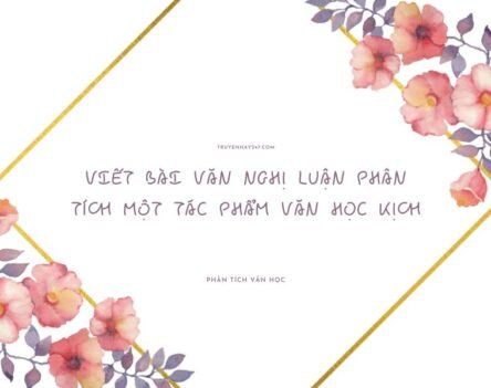 Gợi ý 15+ mẫu viết bài văn nghị luận phân tích một tác phẩm văn học kịch