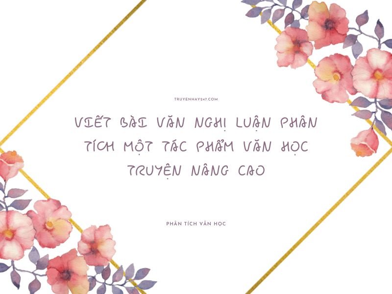 viết bài văn nghị luận phân tích một tác phẩm văn học truyện nâng cao