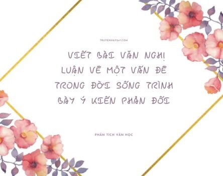 10+ Cách viết bài văn nghị luận về một vấn đề trong đời sống trình bày ý kiến phản đối