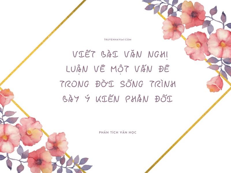 viết bài văn nghị luận về một vấn đề trong đời sống trình bày ý kiến phản đối