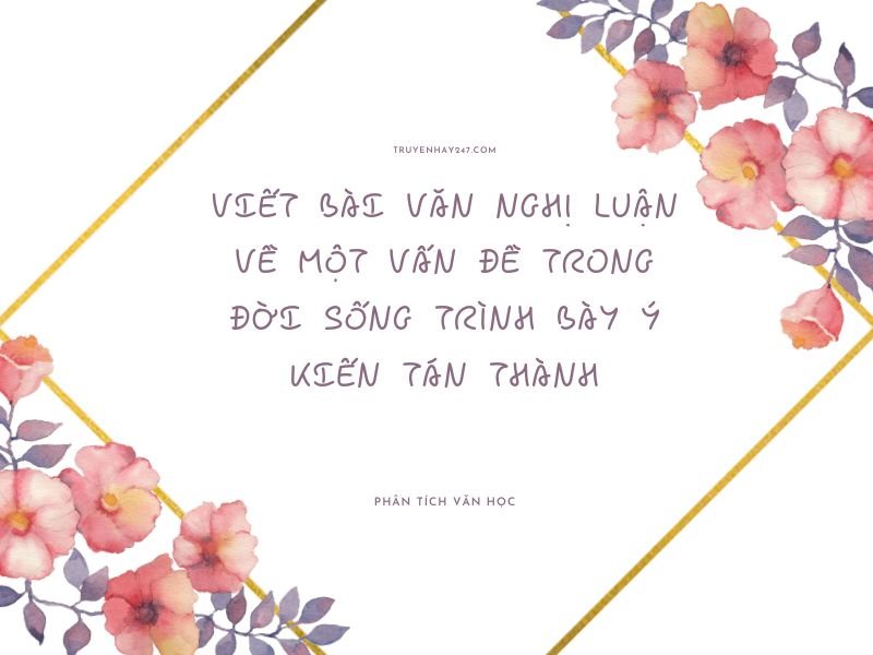 viết bài văn nghị luận về một vấn đề trong đời sống trình bày ý kiến tán thành
