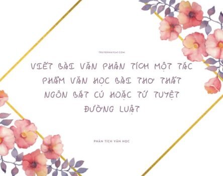 Viết bài văn phân tích một tác phẩm văn học bài thơ thất ngôn bát cú hoặc tứ tuyệt đường luật siêu hay