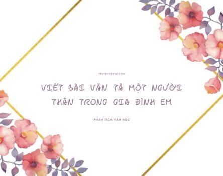 Tổng hợp 10+ mẫu viết bài văn tả một người thân trong gia đình em chi tiết
