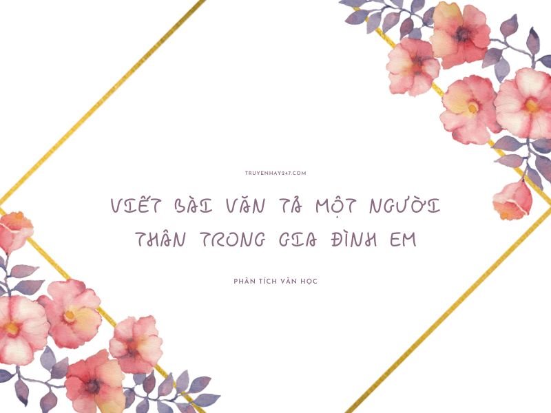 viết bài văn tả một người thân trong gia đình em