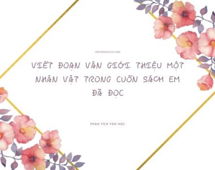 Top 10+ mẫu viết đoạn văn giới thiệu một nhân vật trong cuốn sách em đã đọc