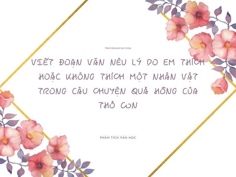 viết đoạn văn nêu lý do em thích hoặc không thích một nhân vật trong câu chuyện Quả hồng của Thỏ Con