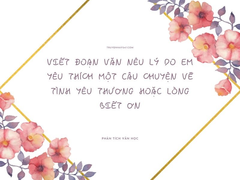 viết đoạn văn nêu lý do em yêu thích một câu chuyện về tình yêu thương hoặc lòng biết ơn