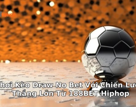 Chơi Kèo Draw No Bet Với Chiến Lược Thắng Lớn Từ 188BET Hiphop